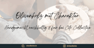 Mehr über den Artikel erfahren Olivenholz mit Charakter – Handgemacht, nachhaltig & fair bei Cito Collective